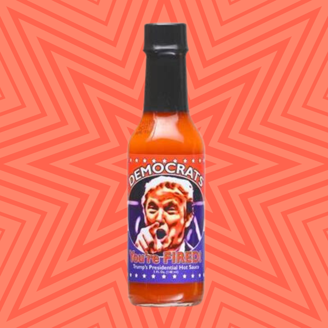 Democrats, You're Fired Trump's 2016 Presidential Hot Sauce